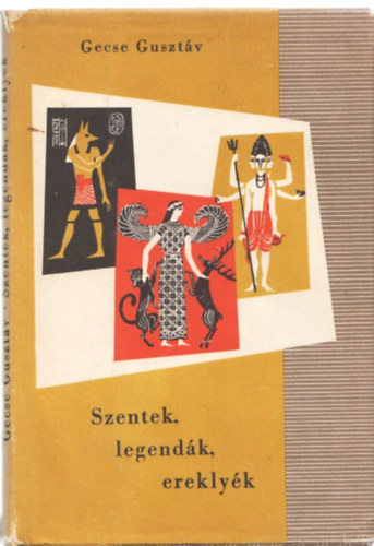 Gecse Gusztv - Szentek, legendk, ereklyk