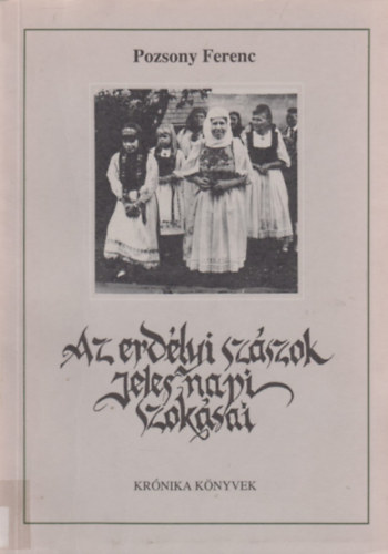 Pozsony Ferenc - Az erd�lyi sz�szok jeles napi szok�sai