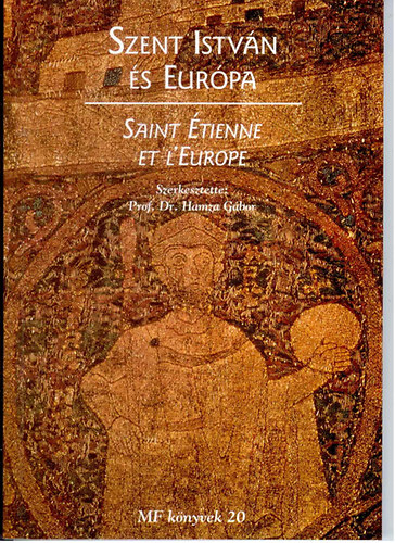 Dr. Hamza G�bor  (szerk.) - Szent Istv�n �s Eur�pa-Saint �tienne et L'Europe