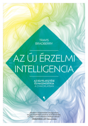 Bradberry Travis - Az új érzelmi intelligencia - Az EQ feljesztése és hasznosítása a gyakorlatban