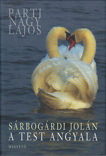 SZERZ Parti Nagy Lajos SZERKESZT Boldizsr Ildik - Srbogrdi Joln: A test angyala - HABSZDIA