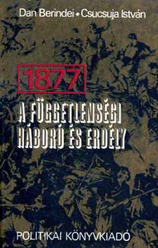 Berindei-Csucsuja - 1877 - A Függetlenségi háború és Erdély