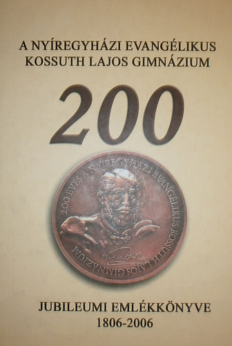 Tar J�nosn�  (szerk.) - A Ny�regyh�zi Evang�likus Kossuth Lajos Gimn�zium jubileumi �vk�nyve 1986-2006