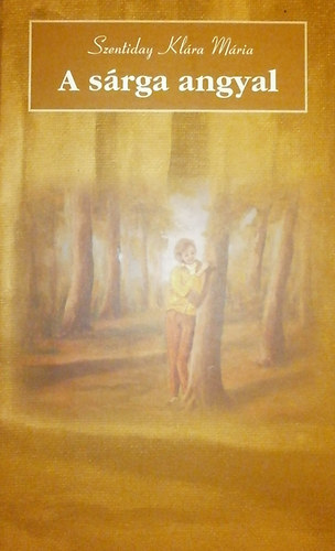 Szentiday Kl�ra M�ria - A s�rga angyal