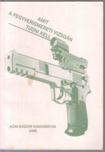 Falvassy András - Amit a fegyverismereti vizsgán tudni kell