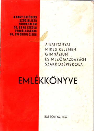 Heszler Jzsef - A battonyai Mikes Kelemen Gimnzium s Mezgazdasgi Szakkzpiskola emlkknyve 1967