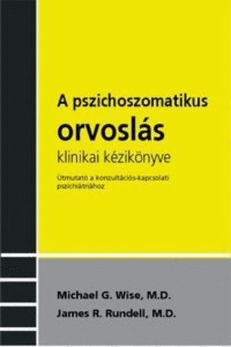 Michael G. Wise; James R. Rundell - A pszichoszomatikus orvosls klinikai kziknyve