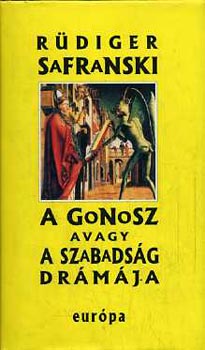 Rüdiger Safranski - A Gonosz avagy a szabadság drámája