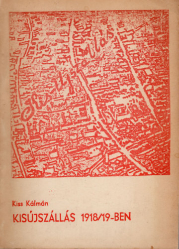 Kiss Klmn - Kisjszlls 1918/19-ben