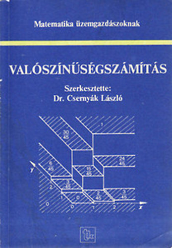 Dr. Cserny�k L�szl�  (szerk.) - Val�sz�n�s�gsz�m�t�s (Matematika �zemgazd�szoknak)
