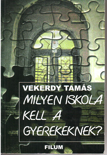Vekerdy Tams - Milyen iskola kell a gyerekeknek ?