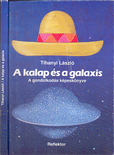 Graf.: Kiss Istvn Tihanyi Lszl - A kalap s a galaxis - A GONDOLKODS KPESKNYVE (Kiss Istvn rajzaival) (Csillagokrl...; A srga hatrai; Jtk a "fogalommal"; A rendszerezs rmei; A lnyeg az, hogy...; Egy trtnet; Mi az oka? (A nyomoz gondjai); A trvnye