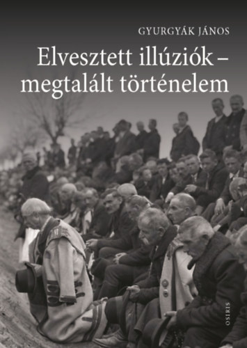 Gyurgyk Jnos - Elvesztett illzik - megtallt trtnelem