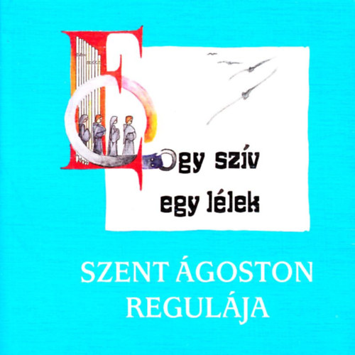 Puskely Mária - Egy szív egy lélek - Szent Ágoston regulája