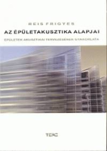 Reis Frigyes - Az �p�letakusztika alapjai - �p�letek akusztikai tervez�s�nek gyakorla