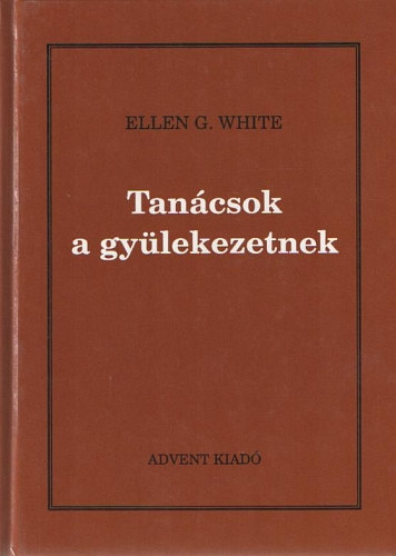 Ellen Gould White - Tanácsok a gyülekezetnek