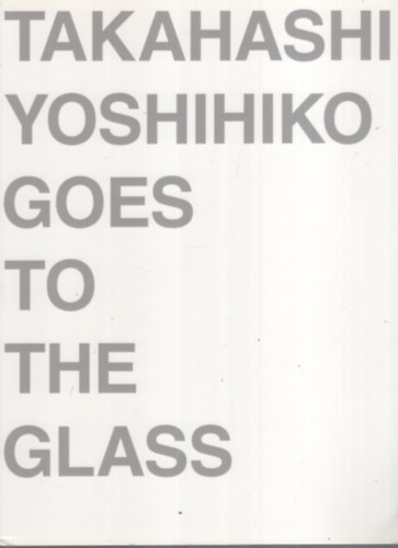 Kamogawa Sachio - Takahashi Yoshihiko Goes to the Glass