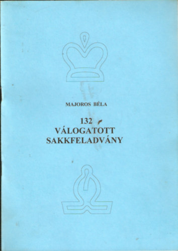 Majoros Bla - 132 vlogatott sakkfeladvny (Dediklt)