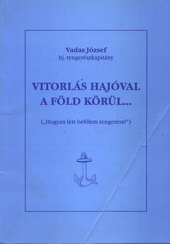 Vadas J�zsef - Vitorl�s haj�val a F�ld k�r�l...