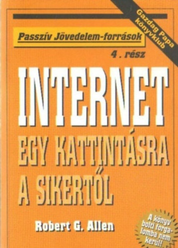 Robert G. Allen - Internet - Egy kattintsra a sikertl (Passzv jvedelem-forrsok)