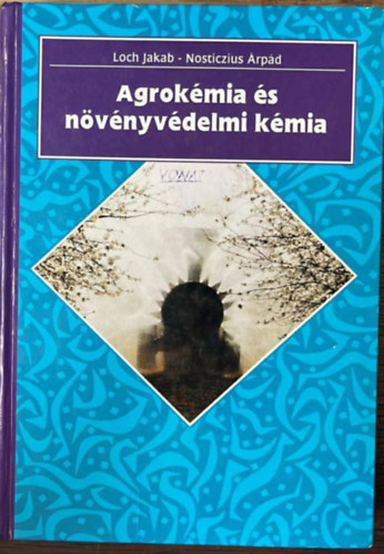 Nosticzius Árpád Loch Jakab - Agrokémia és növényvédelmi kémia