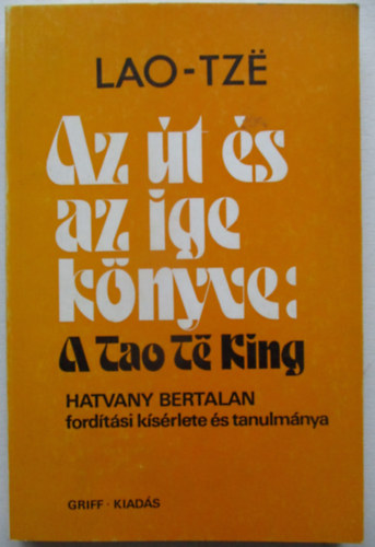 Hatvany Bertalan  (ford.) - Az �t �s az ige k�nyve: a tao te king