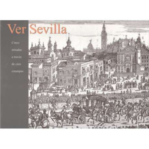Ver Sevilla cinco miradas a travesde cien estampas