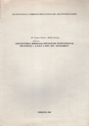 Módy György M. Nepper Ibolya - Szentgyörgy Józsa Árpád-kori templomának feltárása - A falu a XIII-XIV. században - Különlenyomat