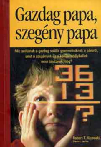 R. T. Kiyosaki - Gazdag papa, szegény papa