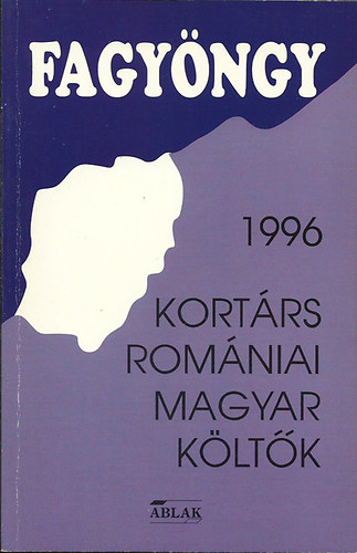 Majla Sndor szerk. - Fagyngy 1996 - Kortrs romniai magyar kltk