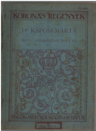 Szomahzy Mrta - Dr. Kaposi Mrta (Korons regnyek)