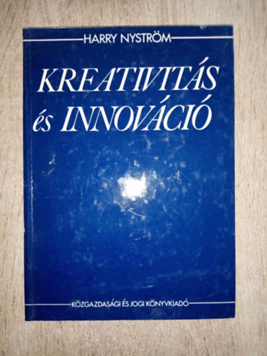 Dr. Rott Nndor  Harry Nystrm (ford.), Dr. Rad kos (lektor) - Kreativits s innovci - A kreativits s az innovci figyelembevtelnek szksgessge a vllalati fejldsben / A vllalati fejlds pozcitart s innovatv elemeinek ltalnos empirikus jellemzi