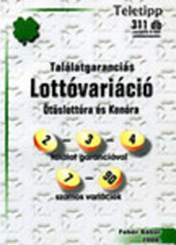 Fehér Gábor (szerk.) - 311 db Találatgaranciás lottóvariáció ötöslottóra és kenóra