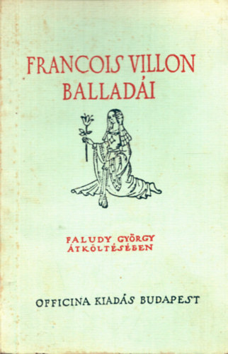 Francois Villon - Francois Villon balladi Faludy Gyrgy tkltsben