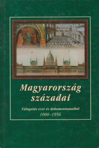 D�ka Kl�ra, So�s L�szl� �rszegi G�za - Magyarorsz�g sz�zadai - V�logat�s ezer �v dokumentumaib�l 1000-1956
