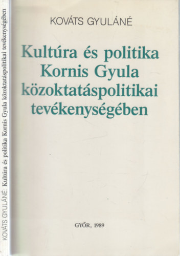 Kováts Gyuláné - Kultúra és politika Kornis Gyula közoktatáspolitikai tevékenységében