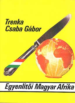Trenka Csaba G�bor - Egyenl�t�i Magyar Afrika