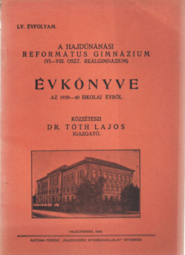 Dr. Tth Lajos - A Hajdnnsi Reformtus Gimnzium ( VI-VIII. oszt. Relgimnzium ) vknyve az 1939-40. iskolai vrl