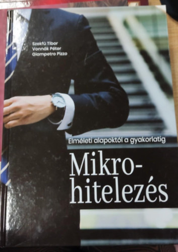 Vann�k P�ter, Giampetro Pizzo Szekf� Tibor  (szerk.) - Mikrohitezel�s - elm�leti alapokt�l a gyakorlatig
