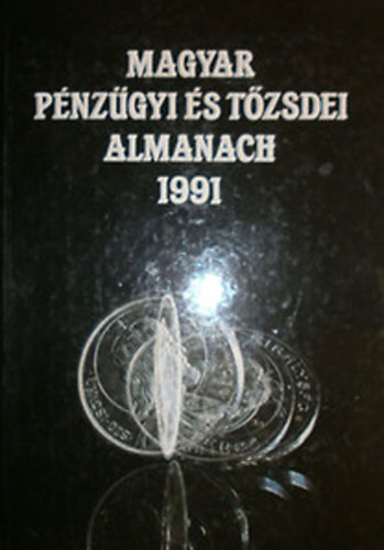 Kerekes Gy�rgy  (szerk.) - Magyar p�nz�gyi �s t�zsdei Almanach 1991