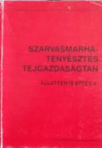 Dr. Wolf Gyula; Dr. Holl Istvn; Mrk Jzsef; dr. Stefler Jzsef - Szarvasmarhatenyszts, tejgazdasgtan (lattenyszts 4.)