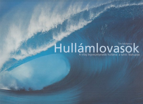 Tim McKenna - Hullmlovasok (A vilg legveszlyesebb hullma: a tahiti Teahupoo)