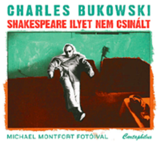 Charles Bukowski - Shakespeare ilyet nem csin�lt