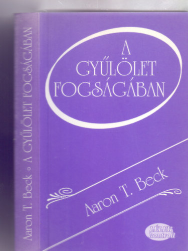Aaron T. Beck - A gyllet fogsgban - A harag, az ellensgessg s az erszak alapjai gondolkodsunkban (Llek kontroll)