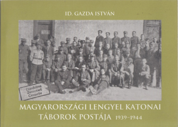 id. Gazda Istv�n - Magyarorsz�gi lengyel katonai t�borok post�ja, 1939-1944