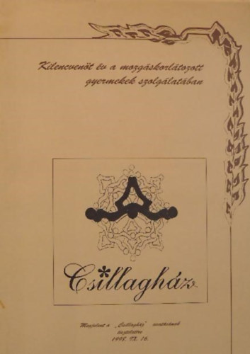 Kiss Erika- Juh�sz Csilla- P�ter Erika- Berki Erzs�bet -Dombain� Esztergomi Anna -Balogh S�ra -K�patakin� M�sz�ros M�ria - Csillagh�z - Kilencven�t �v a mozg�skorl�tozott gyermekek szolg�lat�ban