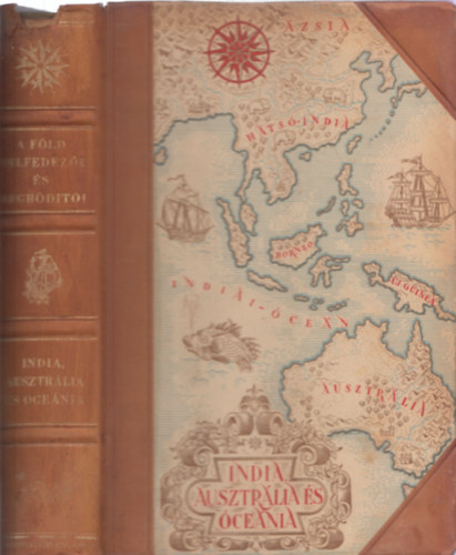 Cholnoky-Germanus-K�z-Baktay-Bulla-Juh�sz-Temesy.. - A F�ld felfedez�i �s megh�d�t�i III. (India, Ausztr�lia �s �ce�nia) (f�lb�r k�t�sben)