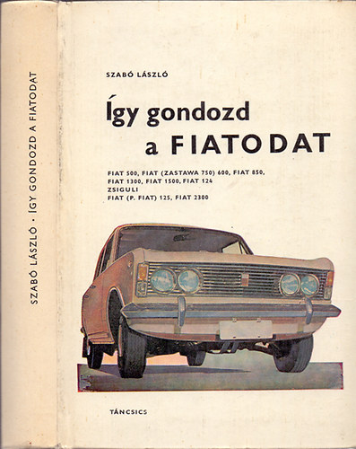 Szab� L�szl� - �gy gondozd a FIATODAT (Fontos tudnival�k, �pol�si �s kezel�si tan�csok)