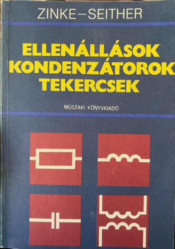 Dr. Otto Zinke-Dr. Hans Seither - Ellenllsok, kondenztorok, tekercsek (2., bvtett kiads)