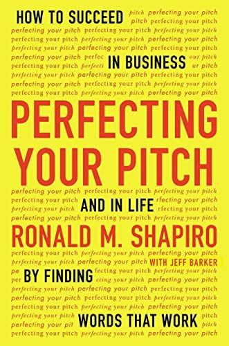 Ronald M. Shapiro - Perfecting Your Pitch: How to Succeed in Business and in Life by Finding Words That Work ("Tkletestse az eladsmdjt: Hogyan lehet sikeres az zleti letben s az letben azltal, hogy a megfelel szavakat hasznlja" angol nyelven)
